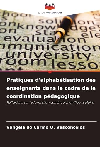 Pratiques d'alphabétisation des enseignants dans le cadre de la coordination pédagogique: Réflexions sur la formation continue en milieu scolaire von Editions Notre Savoir