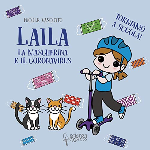 Laila, la mascherina e il coronavirus. Torniamo a scuola! (Piccoli scienziati crescono)