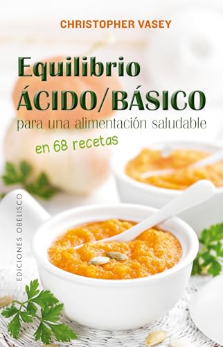 Equilibrio Acido/Basico Para Una Alimentacion Saludable (SALUD Y VIDA NATURAL) von EDICIONES OBELISCO S.L.