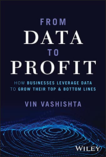 From Data to Profit: How Businesses Leverage Data to Grow Their Top & Bottom Lines von John Wiley & Sons Inc
