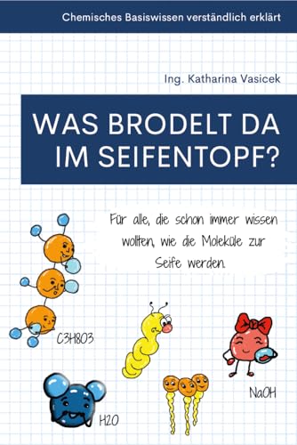 Was brodelt da im Seifentopf?: Chemisches Basiswissen verständlich erklärt Was brodelt da im Seifentopf?: Chemisches Basiswissen verständlich erklärt von myMorawa von Dataform Media GmbH