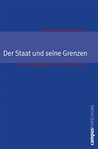Der Staat und seine Grenzen: Zur Logik politischer Ordnung (Campus Forschung, 925) von Campus Verlag