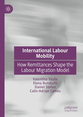 International Labour Mobility: How Remittances Shape the Labour Migration Model von Palgrave Macmillan