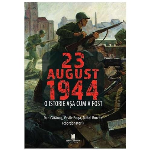 23 August 1944. O Istorie Asa Cum A Fost von Cetatea De Scaun