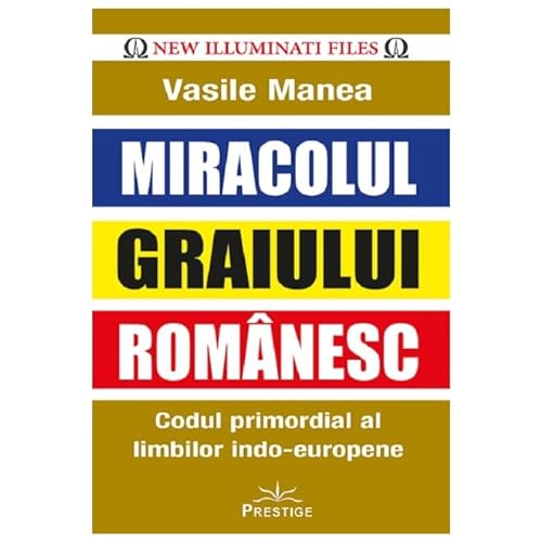 Miracolul Graiului Romanesc. Codul Primordial Al Limbilor Indo-Europene von Prestige