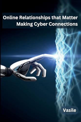 Online Relationships that Matter: Making Cyber Connections von Self Publisher