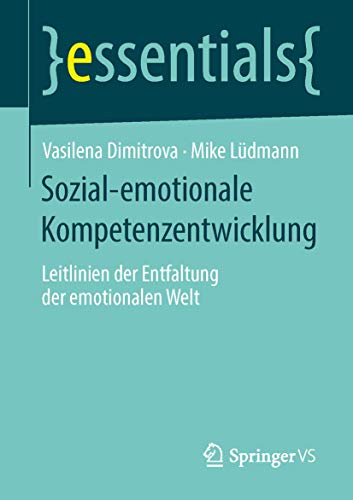 Sozial-emotionale Kompetenzentwicklung: Leitlinien der Entfaltung der emotionalen Welt (essentials)