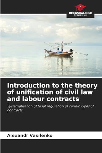 Introduction to the theory of unification of civil law and labour contracts: Systematisation of legal regulation of certain types of contracts von Our Knowledge Publishing