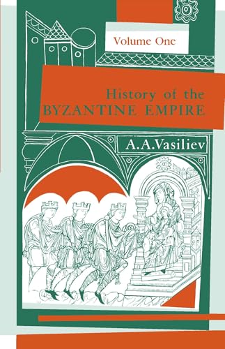 History of the Byzantine Empire, 324-1453, Volume I von University of Wisconsin Press