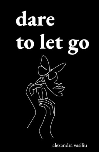 Dare to Let Go: Poems about Healing and Finding Yourself