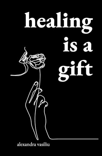 Healing Is a Gift: Poems for Those Who Need to Grow von Independently published