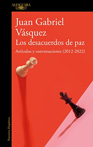 Los desacuerdos de paz. Artículos y conversaciones (2012-2022): Artículos y conversaciones (2012-2022) (Hispánica) von Alfaguara
