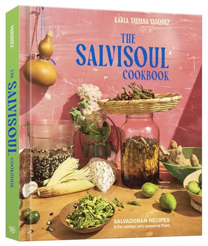 The SalviSoul Cookbook: Salvadoran Recipes and the Women Who Preserve Them von Ten Speed Press