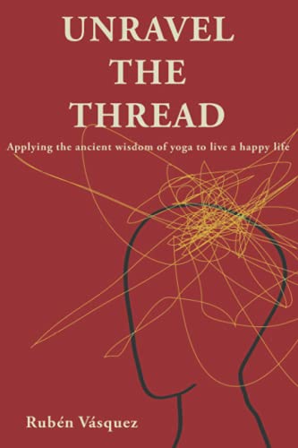 Unravel the Thread: Applying the ancient wisdom of yoga to live a happy life von PODIPRINT