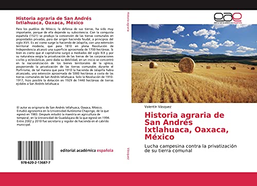 Historia agraria de San Andrés Ixtlahuaca, Oaxaca, México: Lucha campesina contra la privatización de su tierra comunal von Editorial Académica Española