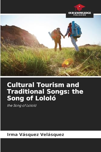 Cultural Tourism and Traditional Songs: the Song of Lololó: the Song of Lololó von Our Knowledge Publishing