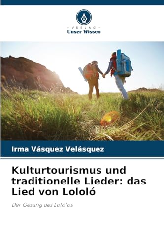 Kulturtourismus und traditionelle Lieder: das Lied von Lololó: Der Gesang des Lololos von Verlag Unser Wissen