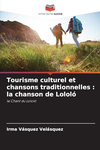 Tourisme culturel et chansons traditionnelles : la chanson de Lololó: le Chant du Lololó von Editions Notre Savoir