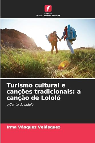 Turismo cultural e canções tradicionais: a canção de Lololó: o Canto do Lololó von Edições Nosso Conhecimento