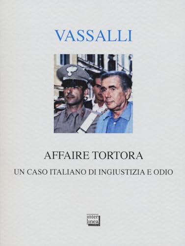 Affaire Tortora. Un caso italiano di ingiustizia e odio von Interlinea