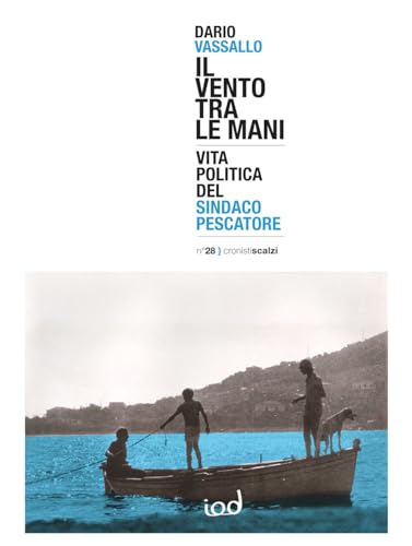 Il vento tra le mani. Vita politica del sindaco pescatore (Cronisti scalzi) von Edizioni Iod