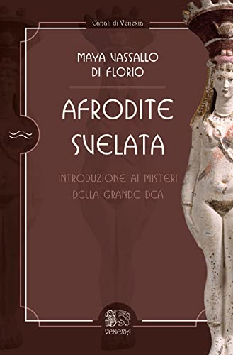Afrodite svelata. Introduzione ai misteri della grande dea von Venexia
