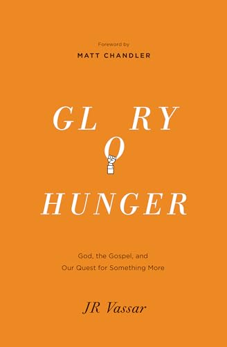 Glory Hunger: God, the Gospel, and Our Quest for Something More