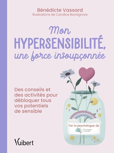 Mon hypersensibilité, une force insoupçonnée !: Des conseils et des activités pour débloquer tous vos potentiels de sensible von VUIBERT