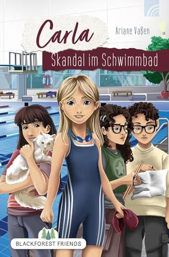 Carla: Skandal im Schwimmbad: Ein christliches Jugendbuch ab 12 Jahren über vier Freunde, die gemeinsam einen spannenden Fall lösen und dabei etwas über Vergebung lernen. (Blackforest Friendst)