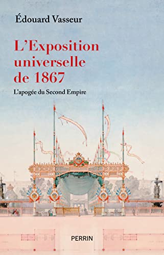 L'exposition universelle de 1867, l'apogée du Second Empire von PERRIN