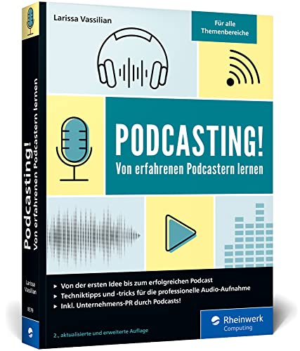 Podcasting!: Alles, was Sie für Ihren erfolgreichen Podcast brauchen. Inkl. Praxistipps und Interviews. Auch für Technik-Laien geeignet! von Rheinwerk Computing