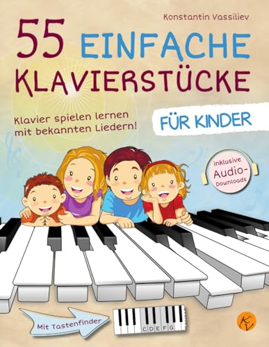 55 einfache Klavierstücke für Kinder - Klavier lernen mit bekannten Liedern - inkl. Audio, Tastenfinder und Tipps zum Üben