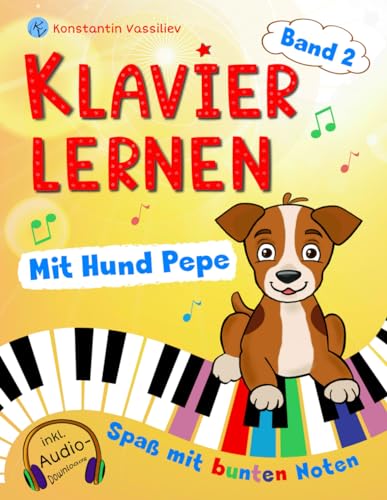 Klavier lernen für Kinder mit Hund Pepe - Spaß mit bunten Klaviernoten - Band 2 - inkl. Audio, Tastenfinder und Farbschablonen zum Ausschneiden (Klavier selbst lernen, Band 2) von Independently published