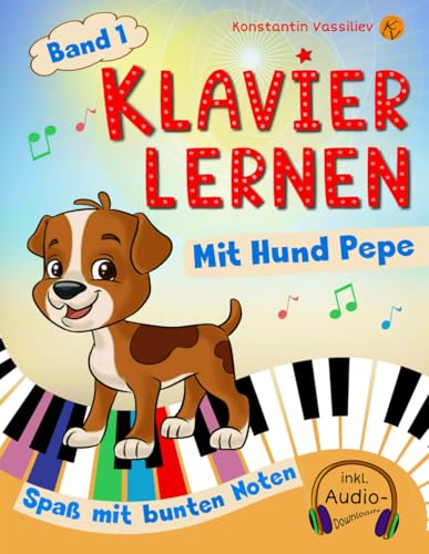 Klavier lernen für Kinder: Mit Hund Pepe – Beliebte Kinderlieder und bunte Noten – Band 1 - inkl. Audio, Rätsel und Farbschablonen zum Ausschneiden (Klavier selbst lernen, Band 1)