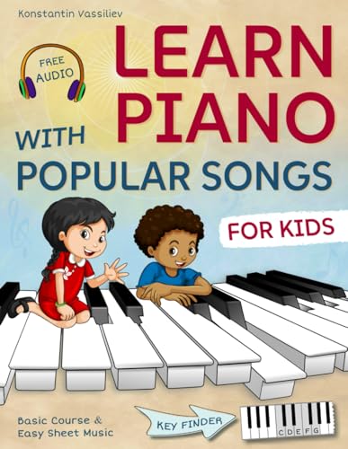 Learn Piano with Popular Songs – Easy Sheet Music for Kids: Includes Basic Course, 55 Songs, Free Audio & Key Finder von Independently published