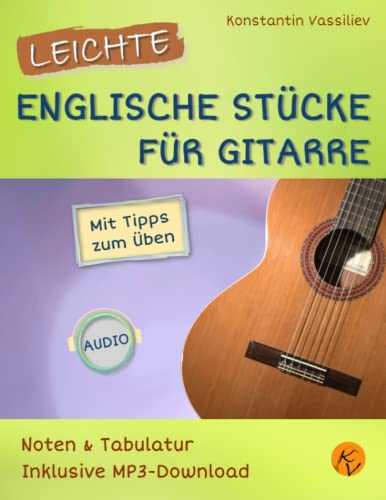 Leichte englische Stücke für Gitarre: Noten & Tabulatur, mit Tipps zum Üben, inklusive MP3-Downloads (deutsche Ausgabe). Easy English Pieces for ... Noten & Tabulatur, inklusive Audio-Downloads) von Independently published