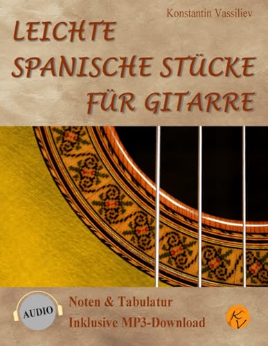 Leichte spanische Stücke für Gitarre: Noten & Tabulatur, inklusive MP3-Downloads (deutsche Ausgabe). Easy Spanish Pieces for Guitar: with tablature, ... Noten & Tabulatur, inklusive Audio-Downloads) von Independently published