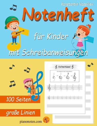 Notenheft für Kinder - mit Schreibanweisungen - große Linien - 100 Seiten - blanko Notensysteme - für alle Instrumente von Independently published