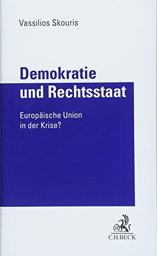 Demokratie und Rechtsstaat: Europäische Union in der Krise von Beck C. H.