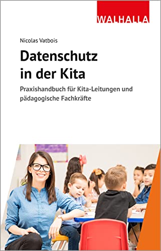 Datenschutz in der Kita: Praxishandbuch für Kita-Leitungen und pädagogische Fachkräfte Datenschutz in der Kita: Praxishandbuch für Kita-Leitungen und pädagogische Fachkräfte von Walhalla und Praetoria