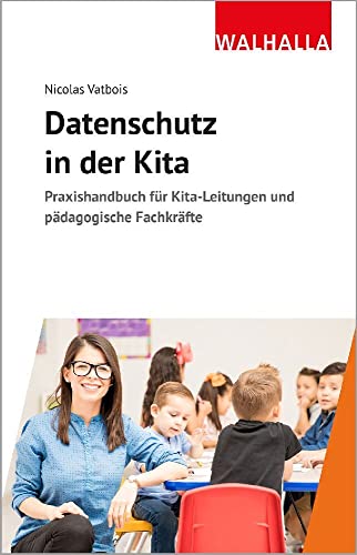 Datenschutz in der Kita: Praxishandbuch für Kita-Leitungen und pädagogische Fachkräfte