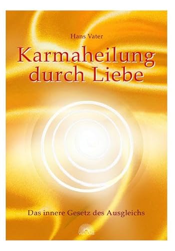 Karmaheilung durch Liebe: Das innere Gesetz des Ausgleichs