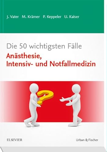 Die 50 wichtigsten Fälle Anästhesie, Intensiv- und Notfallmedizin