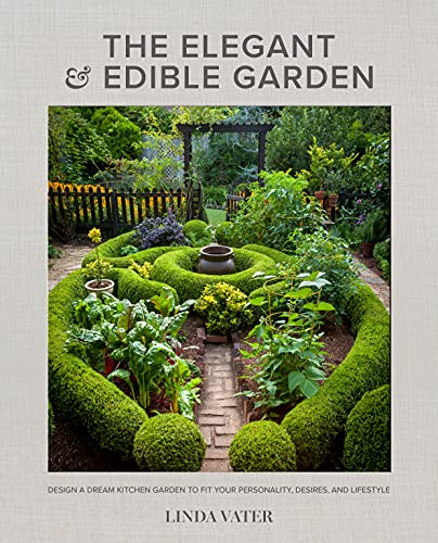 The Elegant and Edible Garden: Design a Dream Kitchen Garden to Fit Your Personality, Desires, and Lifestyle von Cool Springs Press