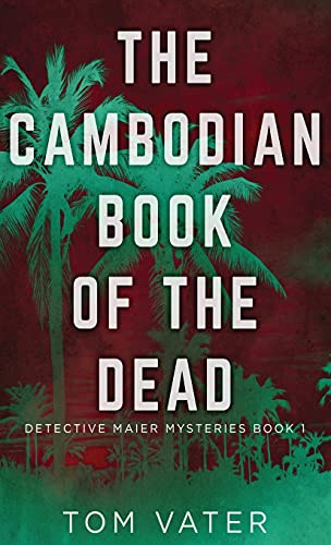The Cambodian Book Of The Dead (Detective Maier Mysteries, Band 1)