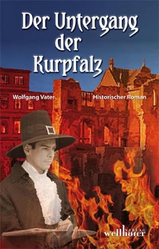 Der Untergang der Kurpfalz: Historischer Roman