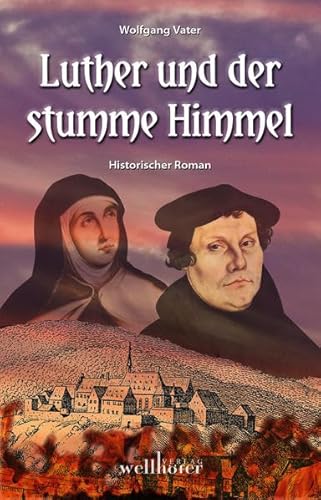 Luther und der stumme Himmel: Historischer Roman