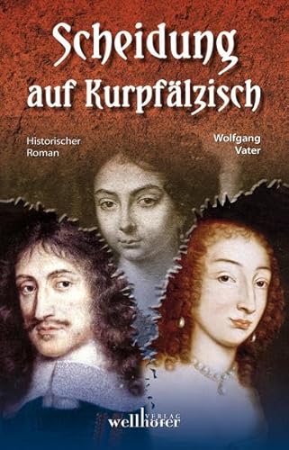 Scheidung auf Kurpfälzisch: Historischer Roman