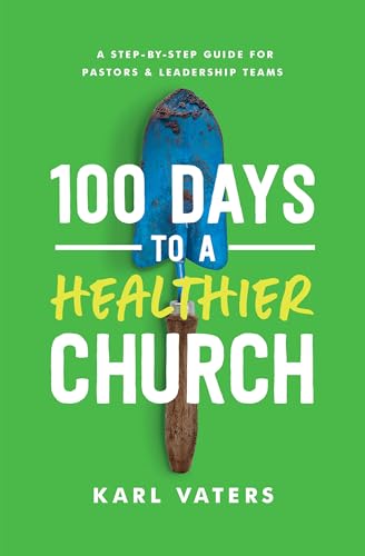 100 Days to a Healthier Church: A Step-By-Step Guide for Pastors and Leadership Teams