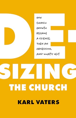 De-Sizing the Church: How Church Growth Became a Science, Then an Obsession, and What's Next von Moody Publishers